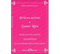 Prières actives à Sainte Rita - Pour les situations désespérées et les problèmes insolubles - Rufine Sarah Bermond - Bussiere - broché - Livre