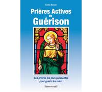 Prières Actives de Guérison - Les prières les plus puissantes pour guérir les maux Les meilleures prières pour susciter la guérison - Émilie Bonvin - Exclusif - broché - Essai