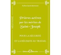 Prières Actives Par Les Mérites De Saint Joseph : Pour La Sécurité Et La Réussite Au Travail