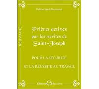 Prières Actives Par Les Mérites De Saint Joseph : Pour La Sécurité Et La Réussite Au Travail