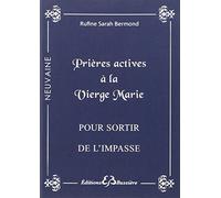 Prières actives pour sortir de l'impasse : par l'intercession de la sainte Vierge Marie : en neuvaine Bermond, Rufine Sarah