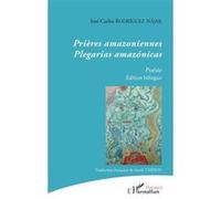 José-Carlos Rodriguez Najar – Prières amazoniennes : plegarias amazónicas – Édition bilingue