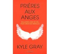 Prières aux anges Comment demander l'aide du ciel pour créer - Kyle Gray - Exergue - broché - Guide