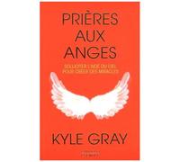 Prières Aux Anges - Solliciter L'aide Du Ciel Pour Créer Des Miracles