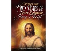 Prières aux Cinq Plaies de Notre Seigneur Jésus-Christ