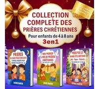 Prières Chrétiennes pour Enfants de 4 à 8 Ans - 3 en 1: Collection complète pour accompagner les tout-petits dans la prière du soir, la découverte de ... la célébration des grandes fêtes chrétiennes.
