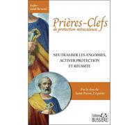 Prières-clefs de protection miraculeuse - Neutraliser les angoisses, activer protection et réussite - Rufine Sarah Bermond - Bussiere - broché - Essai