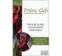 Prières-clefs de protection miraculeuse - Pour réaliser les souhaits essentiels - Rufine Sarah Bermond - Bussiere - broché - Essai
