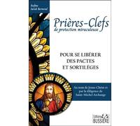 Prières-Clefs de protection miraculeuse - Pour se libérer des pactes et sortilèges - Rufine Sarah Bermond - Bussiere - broché - Essai