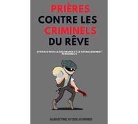 Prières Contre Les Criminels Du Rêve: (efficace pour la délivrance et le rétablissement personnels)
