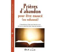 Prières d'abandon - pour être exaucé (ou exhaussé): POUR ÊTRE EXAUCÉ (OU EXHAUSSÉ)