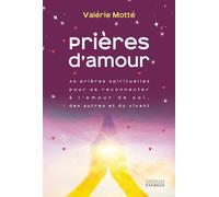 Prières d'amour - 40 prières spirituelles pour se reconnecter à l'amour de soi, des autres et du vivant - Valérie Motté - Exergue - broché - Recueil