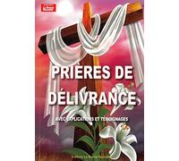 PRIÈRES DE DÉLIVRANCE. Avec EXPLICATIONS ET TÉMOIGNAGES