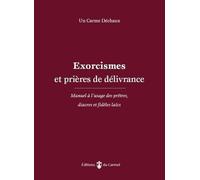 Prières de délivrance: Manuel à l’usage des prêtres, diacres et agents pastoraux