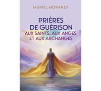 Prières de guérison - Aux saints, aux anges et aux archanges