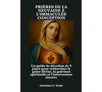 PRIÈRES DE LA NEUVAINE À L'IMMACULÉE CONCEPTION: Un guide de dévotion de 9 jours pour rechercher la grâce divine, la guérison spirituelle et l'intercession sincère