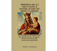 PRIÈRES DE LA NEUVAINE À NOTRE-DAME DU MONT-CARMEL: Un voyage de neuf jours de foi, de dévotion, d'espoir, d'intercession et de renouveau spirituel