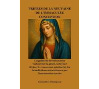 PRIÈRES DE LA NEUVAINE DE L'IMMACULÉE CONCEPTION: Un guide de dévotion pour rechercher la grâce, la faveur divine, le renouveau spirituel et les bénédictions miraculeuses par l'intercession sacrée