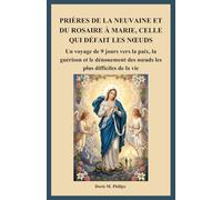 PRIÈRES DE LA NEUVAINE ET DU ROSAIRE À MARIE, CELLE QUI DÉFAIT LES NŒUDS: Un voyage de 9 jours vers la paix, la guérison et le dénouement des nœuds les plus difficiles de la vie