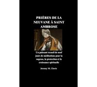 PRIÈRES DE LA NEUVANE À SAINT AMBROSE: Un puissant recueil de neuf jours de méditations pour la sagesse, la protection et la croissance spirituelle