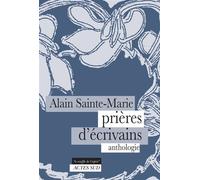 Prières d'écrivains Anthologie - Alain Sainte-Marie - Actes sud - broché - Poésie