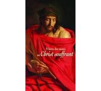 Prières des saints au Christ souffrant Collectif (Auteur), NE PAS REMPLIR (Auteur)