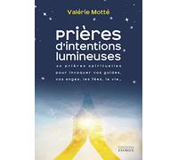 Prières d'intentions lumineuses - 40 prières spirituelles pour invoquer vos guides, les anges, les f