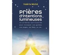 Prières d'intentions lumineuses - 40 prières spirituelles pour invoquer vos guides, les anges, les f