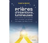 Prières d'intentions lumineuses - 40 prières spirituelles pour invoquer vos guides, les anges, les fées, la vie... - Valérie Motté - Exergue - broché - Essai