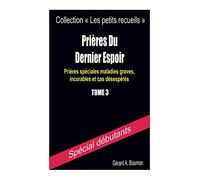 Prières du dernier espoir: Prières spéciales maladies graves, incurables et cas désespérés
