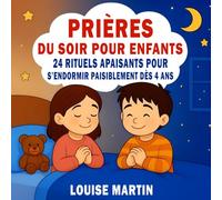 Prières du soir pour enfants 24 rituels apaisants pour s’endormir paisiblement dès 4 ans: Livre chrétien illustré inspiré de la Bible pour instaurer ... du soir calme et nourrir la foi des petits
