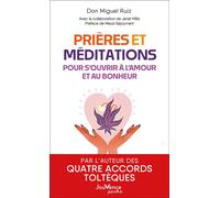 Prières et méditations pour s'ouvrir à l'amour et au bonheur - Miguel Ruiz - Jouvence - Poche - Guide