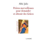 Prières merveilleuses pour demander et obtenir des Grâces - Abbé Julio - Lanore - broché - Guide