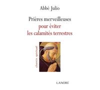 Prières merveilleuses pour éviter les calamités terrestres - Abbé Julio - Lanore - broché - Guide