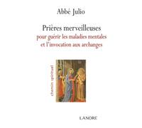 Prières merveilleuses pour guérir les maladies mentales et l'invocation aux archanges - Abbé Julio - Lanore - broché - Essai