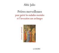 Prières merveilleuses pour guérir les maladies mentales et l'invocation aux archanges - Abbé Julio - Lanore - broché - Essai