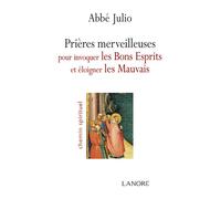 Prières merveilleuses pour invoquer les Bons Esprits et éloigner les Mauvais Suivi de Invocations aux archanges - Abbé Julio - Lanore - broché - Essai