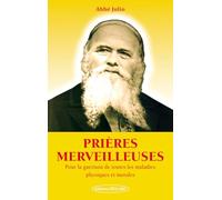 Prières merveilleuses - Pour la guérison de toutes les maladies physiques et morales