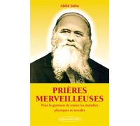 Prières merveilleuses - Pour la guérison de toutes les maladies physiques et morales - Abbé Julio - Exclusif - broché - Essai