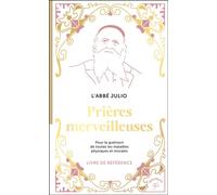 Prières merveilleuses Pour la guérison de toutes les maladies physiques et morales - L'abbé Julio - Animae - Poche - Essai