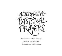 Prières pastorales alternées : Liturgies et bénédictions pour la santé et la guérison