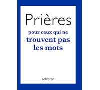 PRIERES POUR CEUX QUI NE TROUVENT PAS LES MOTS