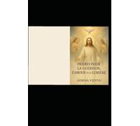 Prières pour la Guérison, l’Amour et la Lumière