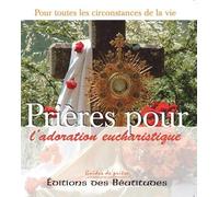 Prières pour l'adoration eucharistique : Dans toutes les circonstances de la vie