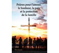 Prières pour l'amour, le bonheur, la paix et la protection de la famille