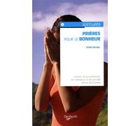 Prières pour le bonheur: Instants de recueillement, de méditation et de sérénité autour de la prière