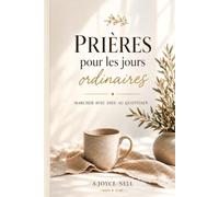 Prières pour les jours ordinaires: Marcher avec Dieu au quotidien