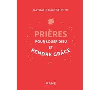 Nathalie Danest-Petit – Prières pour louer Dieu et rendre grâce – Essai – Relié