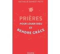 Nathalie Danest-Petit – Prières pour louer Dieu et rendre grâce – Essai – Relié