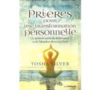 Prières pour une transformation personnelle - Le pouvoir caché du lâcher-prise et de l'abandon de so Tosha Silver (Auteur), Pascale-Linda Steketee (Traduction)